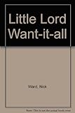 Little Lord Wantitall