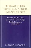  : Mystery of the Masked Man's Music : A Search for the Music Used on 'the Lone Ranger'