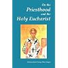On the Priesthood and the Holy Eucharist (According to St. Symeon of Thessalonica, Patriarch Kallinikos of Constantinople and St. Mark of Ephesus)
