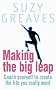 Making the Big Leap: Coach Yourself to Create the Life You Really Want