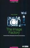 The Image Factory: Consumer Culture, Photography and the Visual Content Industry (New Technologies/New Cultures) Paul Frosh