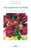 Das vegetarische Baby. Gesunde Ern�hrung von Anfang an: Schwangerschaft - Stillzeit - Erstes Lebensjahr - Irmela Erckenbrecht
