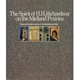 The Spirit of H.H. Richardson on the Midland Prairies: Regional Transformations of Architectural Style (Great Plains Environmental Design Series)