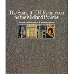 The Spirit of H.H. Richardson on the Midland Prairies: Regional Transformations of Architectural Style