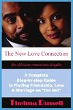 The New Love Connection for African American Singles: A Complete Step-by-step Guide to Finding Friendship, Love and Marriage on "the Net"