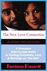 The New Love Connection for African American Singles: A Complete Step-by-step Guide to Finding Friendship, Love and Marriage on "the Net"