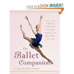 The Ballet Companion: A Dancer's Guide to the Technique, Traditions, and Joys of Ballet