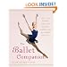 The Ballet Companion: A Dancer's Guide to the Technique, Traditions, and Joys of Ballet