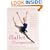 The Ballet Companion: A Dancer's Guide to the Technique, Traditions and Joys of Ballet