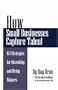 How Small Businesses Capture Talent: 164 Strategies for Recruiting and Hiring Winners