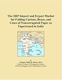 The 2007 Import and Export Market for Folding Cartons, Boxes, and Cases of Noncorrugated Paper or Paperboard in India