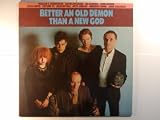 BETTER AN OLD DEMON THAN A NEW GOD