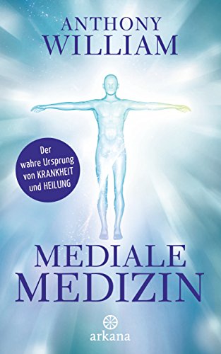 Mediale Medizin: Der wahre Ursprung von Krankheit und Heilung (German Edition)