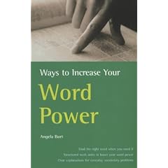 Ways to Increase Your Word Power: How to Find the Right Word When You Need it, Structured Exercises to Boost Your Word Power, Clear Explanations for Everyday Vocabulary Problems