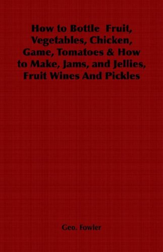 Buy How to Bottle Fruit, Vegetables, Chicken, Game, Tomatoes & How to Make, Jams, and Jellies, Fruit Wines And Pickles online at Discounted New and Used prices. Delivered to your door with Off-The-Bookshelf.