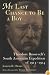 My Last Chance to Be a Boy: Theodore Roosevelt's South American Expedition of 1913-1914
