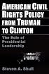 American Civil Rights Policy from Truman to Clinton: The Role of Presidential Leadership
