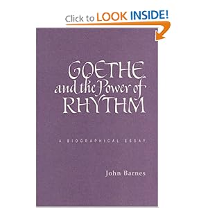 Goethe and the Power of Rhythm: A Biographical Essay by John Barnes