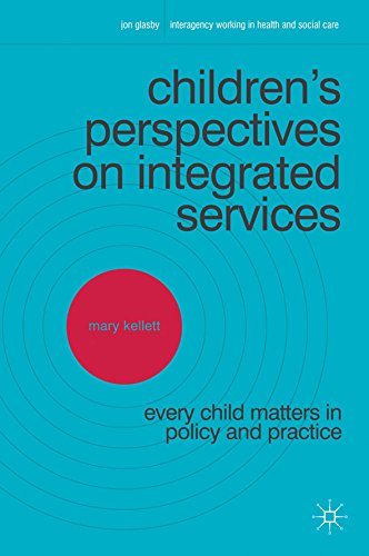Children's Perspectives on Integrated Services: Every Child Matters in Policy and Practice (Interagency Working in Health and Social Care)