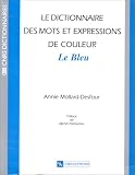 Le dictionnaire des mots et expressions de couleur du XXe si�cle : Le bleu