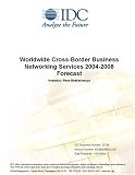 Review IDC Research  / Worldwide Cross-Border Business Networking Services 2004-2008 Forecast