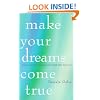 Make Your Dreams Come True: Simple Steps for Changing the Beliefs That Limit You