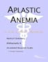Aplastic Anemia - A Medical Dictionary, Bibliography, and Annotated Research Guide to Internet References