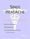  : Sinus Headache - A Medical Dictionary, Bibliography, and Annotated Research Guide to Internet References