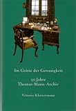 Im Geiste der Genauigkeit: Das Thomas-Mann-Archiv der ETH Zürich 1956-2006