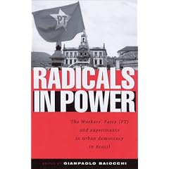 Radicals in Power: The Workers' Party and Experiments in Urban Democracy in Brazil