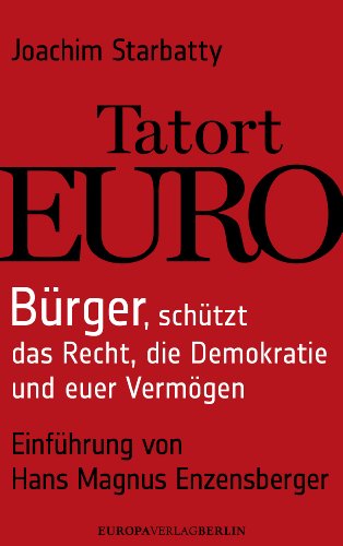 Tatort EURO: Bürger, schützt das Recht, die Demokratie und euer Vermögen                              Einführung von Hans Magnus Enzensberger (German Edition)