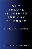 Why Europe is lesbian and gay friendly (and why America never will be)
