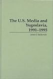 U.S. Media and Yugoslavia, 1991-95