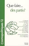 Cosmopolitiques, N 12 : Que faire... des partis ?