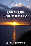 Live De Life: Caribbean Island Style Joan F. Harrington