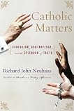 Catholic Matters: Confusion, Controversy, And the Splendor of Truth