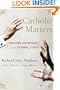 Catholic Matters: Confusion, Controversy, and the Splendor of Truth