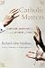 Books : Catholic Matters: Confusion, Controversy, and the Splendor of Truth