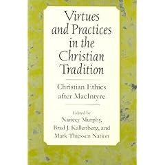 Virtues & Practices in the Christian Tradition: Christian Ethics After Macintyre