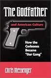 The Godfather and American Culture: How the Corleones Became "Our Gang"