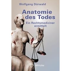 Anatomie des Todes: Ein Rechtsmediziner ermittelt