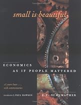 Small Is Beautiful, 25th Anniversary Edition: Economics As If People Mattered: 25 Years Later . . . With Commentaries