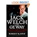 Jack Welch & The G.E. Way: Management Insights and Leadership Secrets of the Legendary CEO