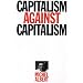 Capitalism Against Capitalism (Series Ec (Whurr))