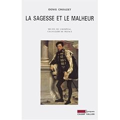 La sagesse et le malheur: Michel de l'Hospital, Chancelier de France
