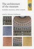 The Architecture of the Museum: Symbolic Structures, Urban Contexts (Barber Institute's Critical Perspectives in Art Histo...