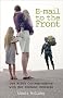 E-Mail to the Front: One Wife's Correspondence with Her Husband Overseas E-Mail to the Front: One Wife's Correspondence with Her Husband Overseas