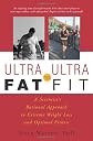 Ultra-fat to ultra-fit : a scientist's rational approach to extreme weight loss and optimal fitness