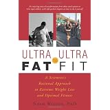Ultra-Fat to Ultra-Fit: A Scientist's Rational Approach to Extreme Weight Loss and Optimal Fitness