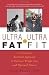 Ultra-Fat to Ultra-Fit: A Scientist's Rational Approach to Extreme Weight Loss and Optimal Fitness